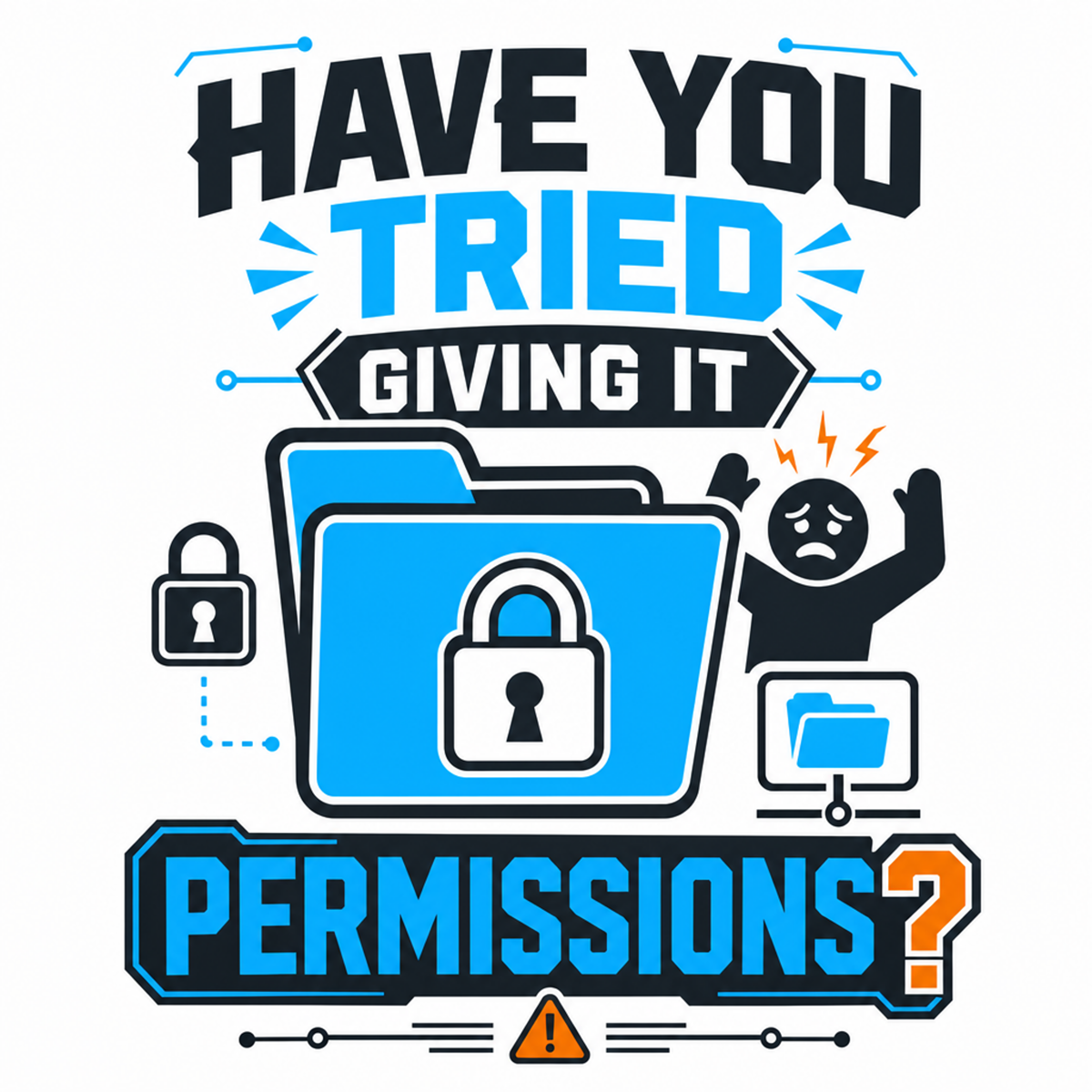 Have You Tried Giving It Permissions?